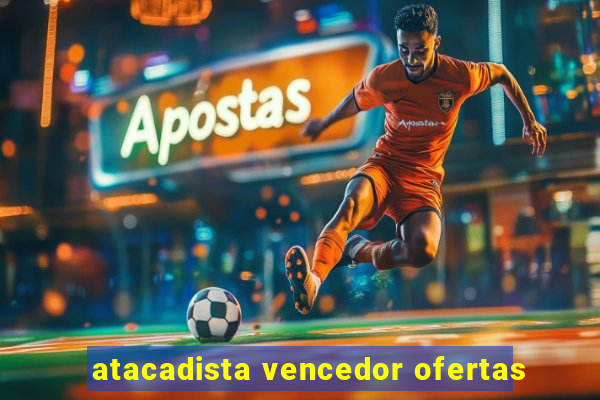 atacadista vencedor ofertas